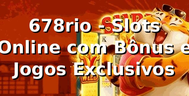 678rio - Slots Online com Bônus e Jogos Exclusivos